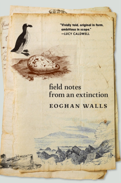 Field Notes from an Extinction - Eoghan Walls