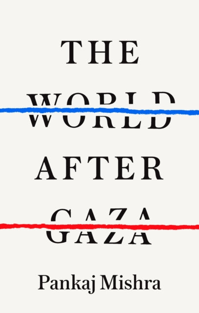 Front cover of The World After Gaza by Pankaj Mishra, hardback