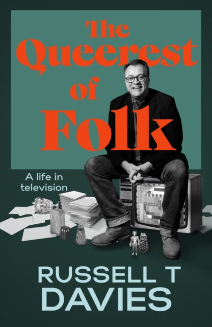 The Queerest of Folk : A Life in Television - Russell T Davies