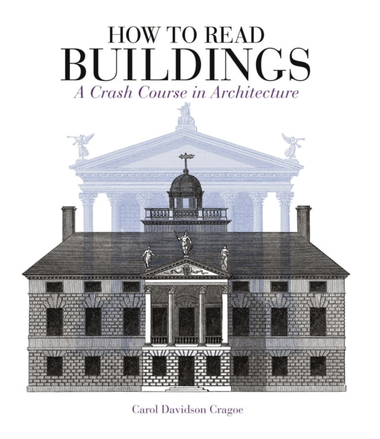 How to Read Buildings : A Crash Course in Architecture - Carol Davidson Cragoe