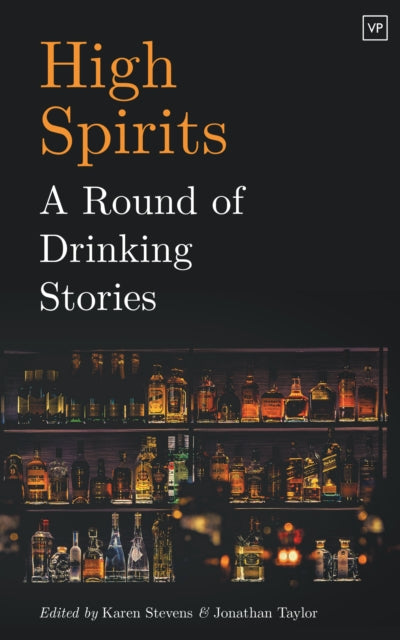 High Spirits: A Round of Drinking Stories - Karen Stevens