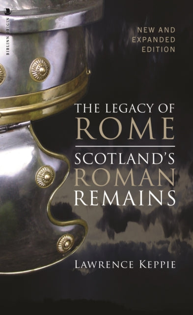 The Legacy of Rome : Scotland's Roman Remains