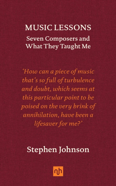 Music Lessons : Seven Composers and What They Taught Me - Stephen Johnson