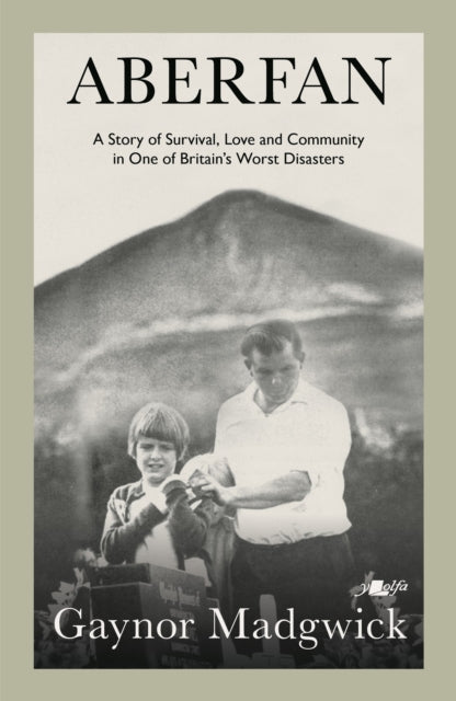 Aberfan : A Story of Survival, Love and Community in One of Britain's Worst Disasters - Gaynor Madgwick