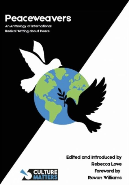 Peaceweavers - An Anthology of International Radical Writing About Peace : An Anthology of International Radical Writing About Peace - Rebecca Lowe
