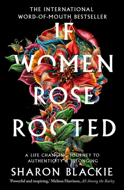 If Women Rose Rooted : A Life-changing Journey to Authenticity and Belonging - Sharon Blackie