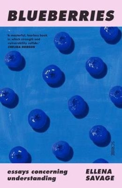 Blueberries : essays concerning understanding - Ellena Savage