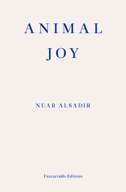 Animal Joy : A Book of Laughter and Resuscitation - Nuar Alsadir