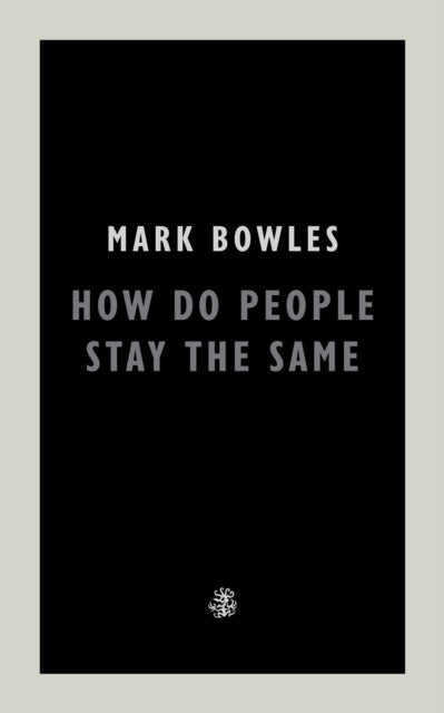 How Do People Stay The Same - Mark Bowles