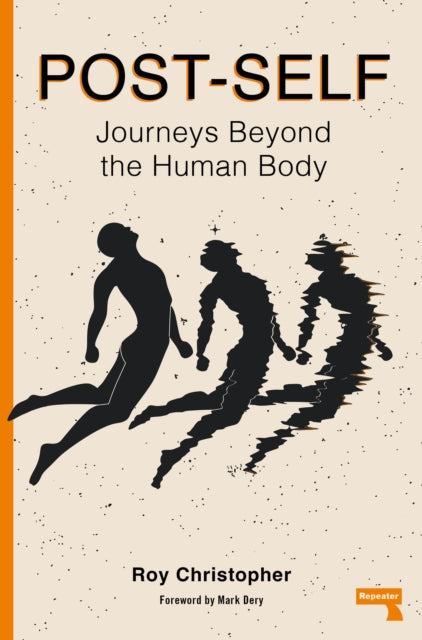 Post-Self : Journeys Beyond the Human Body - Roy Christopher