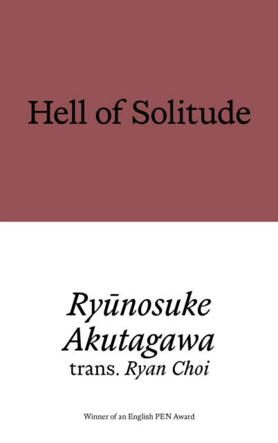 Hell of Solitude : Selected Writings of Ryunosuke Akutagawa - Ryunosuke Akutagawa