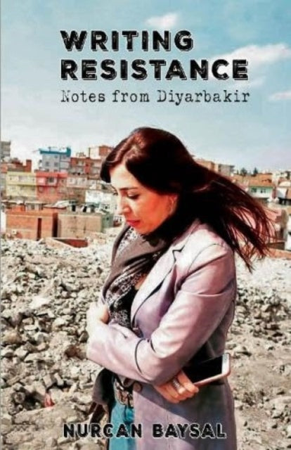 Writing Resistance : Notes from Diyarbakir - Anjan Sundaram
