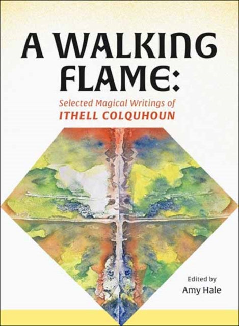 A Walking Flame : Selected Magical Writings of Ithell Colquhoun - Amy Hale