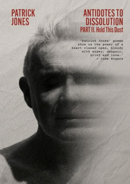 Antidotes to Dissolution Part Two : Hold This Dust - Patrick Jones