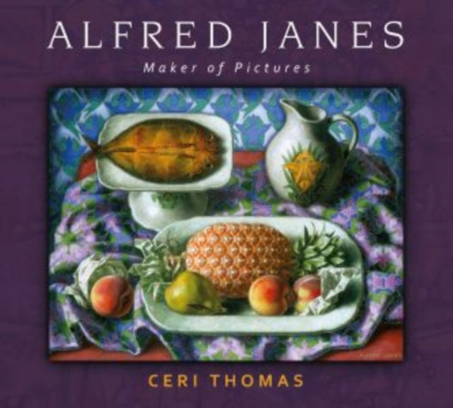 Alfred Janes: Maker of Pictures - Ceri Thomas