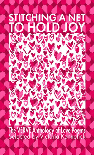 Stitching a Net to Hold Joy : The VERVE Anthology of Love Poems - Victoria Kennefick