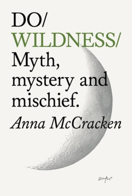 Do Wildness : Myth, mystery, and mischief - Anna McCracken