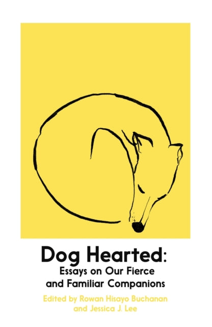 Dog Hearted : Essays on Our Fierce and Familiar Companions - Jessica J. Lee