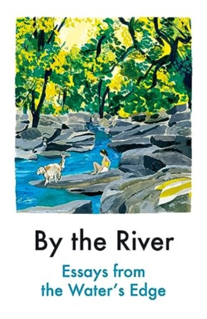 By the River : Essays from the Water's Edge - Various Contributors