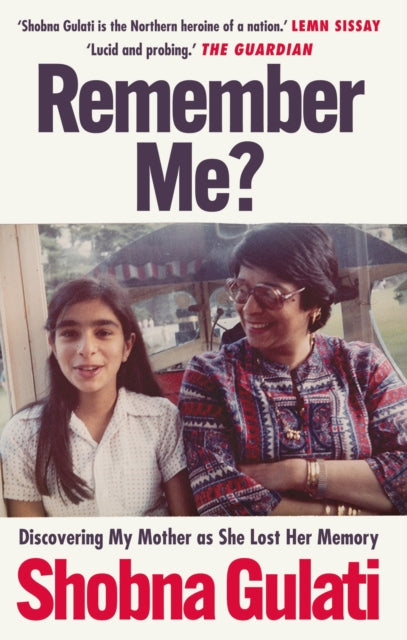 Remember Me? : Discovering My Mother as She Lost Her Memory - Shobna Gulati