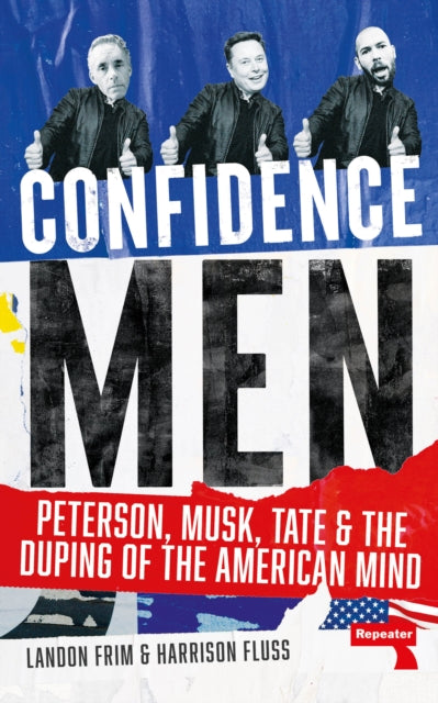 Confidence Men : Peterson, Musk, Tate and the Duping of the American Mind - Landon Frim