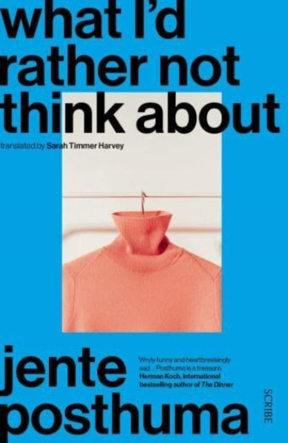 What I'd Rather Not Think About : shortlisted for the International Booker Prize 2024 - Jente Posthuma