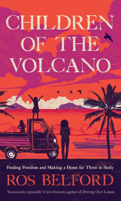 Children of the Volcano : Making a Life for Three in Sicily - Ros Belford