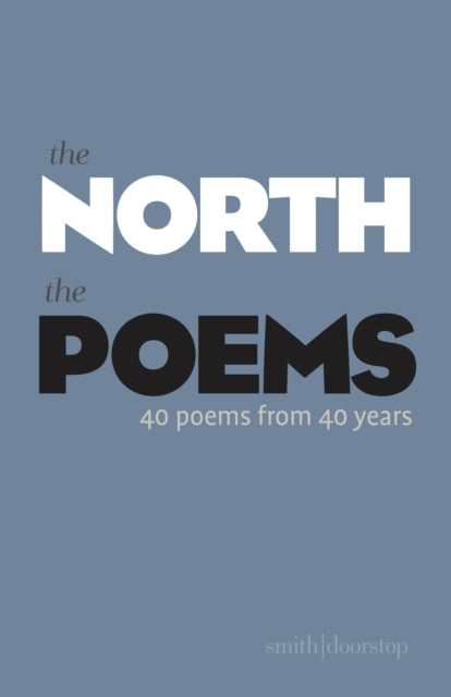 The Poems : Forty Years of The North - Ann and Peter Sansom