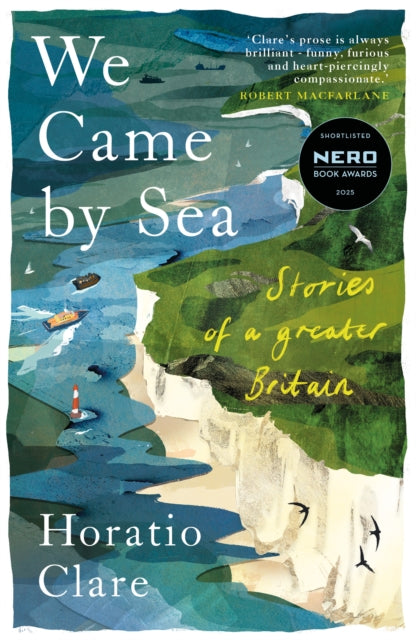 We Came by Sea : Stories of a greater Britain - Horatio Clare