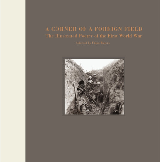 A Corner of a Foreign Field : The Illustrated Poetry of the First World War - Fiona Waters