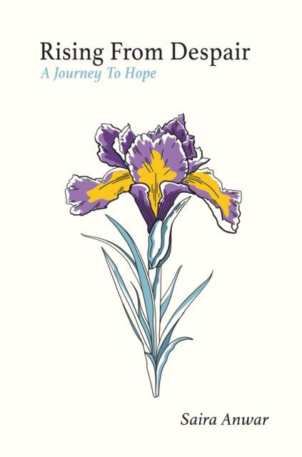 RISING FROM DESPAIR : A JOURNEY TO HOPE - SAIRA ANWAR