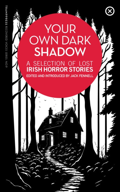 Your Own Dark Shadow : A Selection of Lost Irish Horror Stories