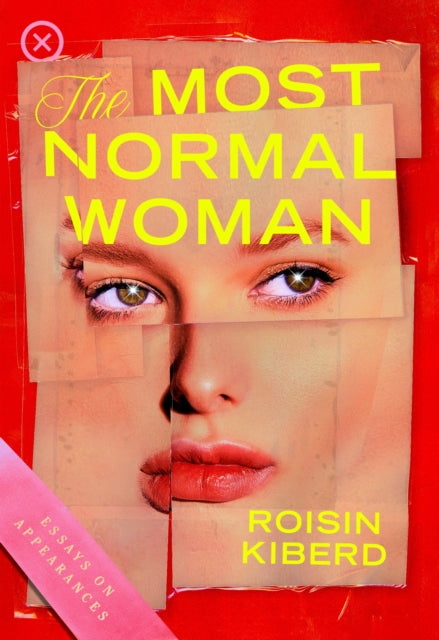 The Most Normal Woman : Essays on Appearances - Roisin Kiberd