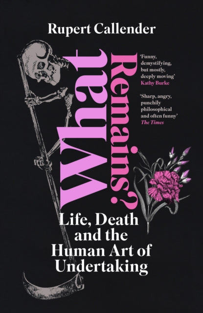 What Remains? : Life, Death and the Human Art of Undertaking - Rupert Callender