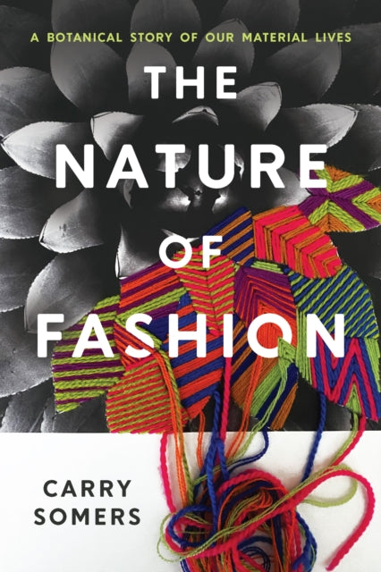 The Nature of Fashion : A Botanical Story of Our Material Lives