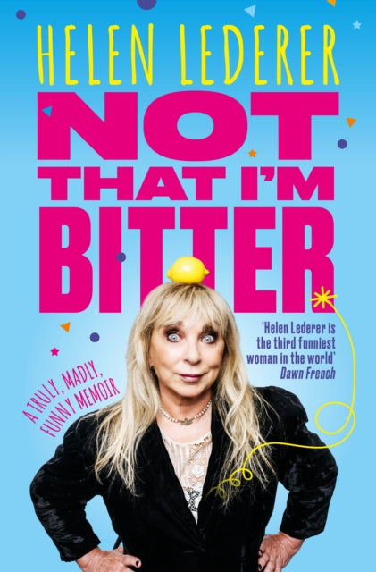 Front cover of Not That I'm Bitter by Helen Lederer, hardback