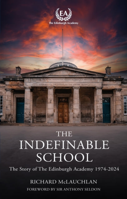 The Indefinable School : The Story of the Edinburgh Academy, 1974-2024