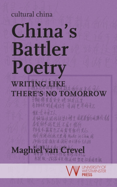 China's Battler Poetry : Writing Like There's No Tomorrow - Maghiel van Crevel