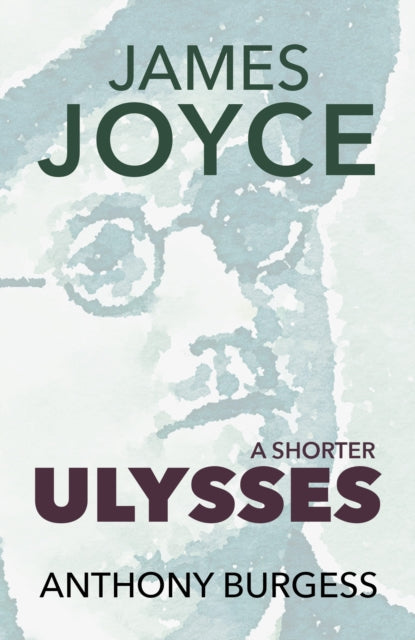 A Shorter Ulysses - Anthony Burgess