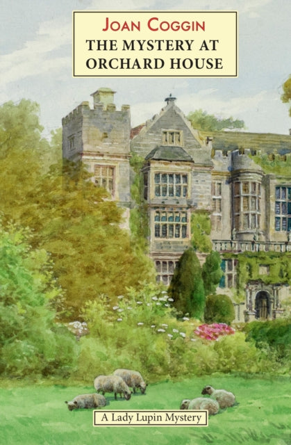 Mystery at Orchard House: A Lady Lupin Mystery - Joan Coggin