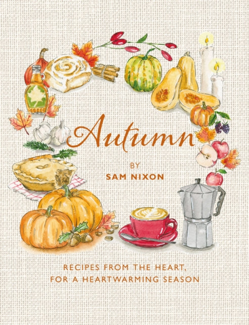 Autumn : Recipes from the Heart, for a Heartwarming Season - Sam Nixon