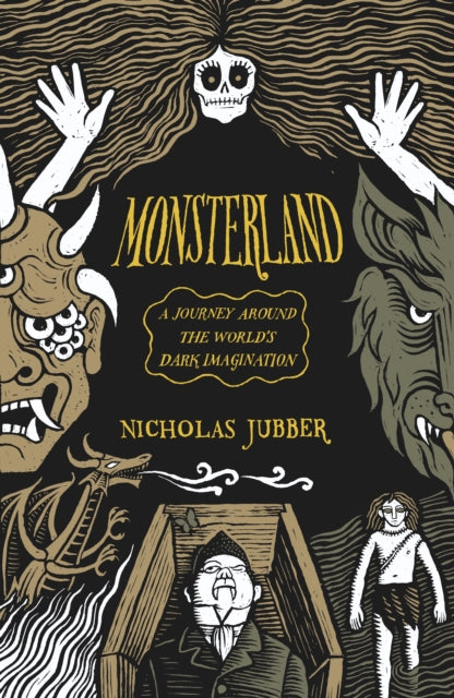 Monsterland : A Journey Around the World's Dark Imagination - Nicholas Jubber