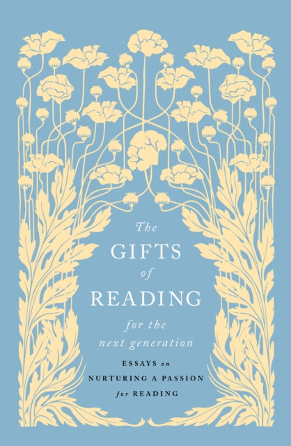 The Gifts of Reading for the Next Generation : Essays on Nurturing a Passion for Reading - Jennie Orchard