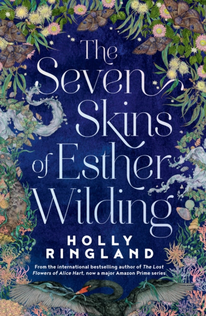 The Seven Skins of Esther Wilding : From the author of The Lost Flowers of Alice Hart, now a major Amazon Prime series - Holly Ringland