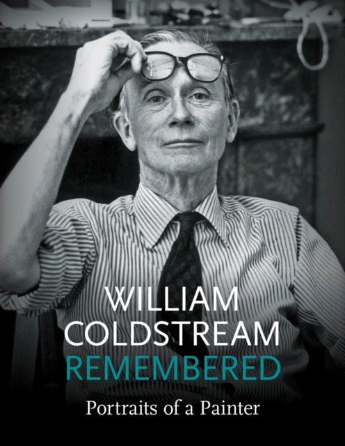 William Coldstream Remembered : Portrait of a Painter