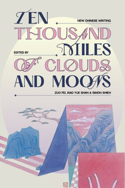 Ten Thousand Miles of Clouds and Moons : New Chinese Writing - Zuo Fei