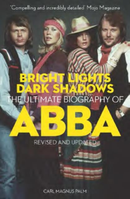 Bright Lights Dark Shadows : The Definitive Biography of ABBA - Carl Magnus Palm