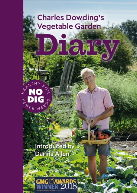 Charles Dowding's Vegetable Garden Diary : No Dig, Healthy Soil, Fewer Weeds, 3rd Edition - Charles Dowding