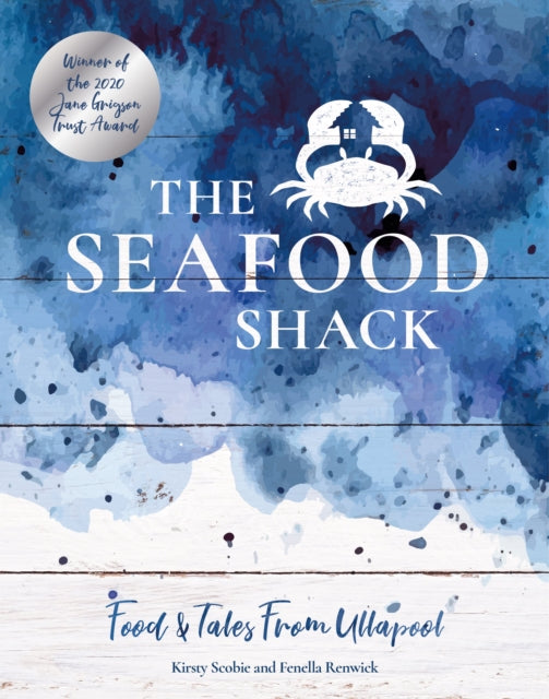 The Seafood Shack : Food & Tales from Ullapool - Kirsty Scobie
