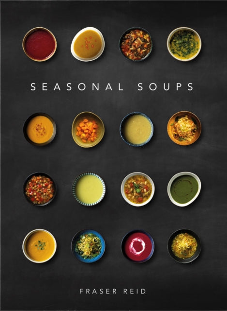 Front cover of Seasonal Soups by Fraser Reid, hardback